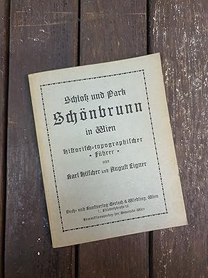 Schloss und Park Schönbrunn in Wien - historisch topographischer Führer