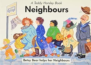 Bild des Verkufers fr Neighbours: Betsy Bear Helps Her Neighbours (Teddy Horsley Books) zum Verkauf von WeBuyBooks