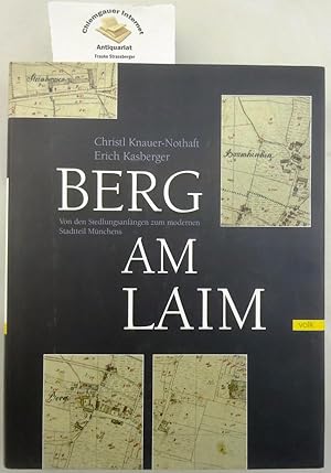 Berg am Laim : Von den Siedlungsanfängen zum modernen Stadtteil Münchens.