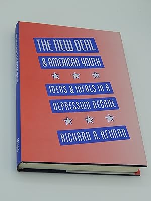 The New Deal and American Youth: Ideas and Ideals in a Depression Decade