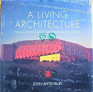 Seller image for A Living Architecture. Frank Lloyd Wright and Taliesin Architects. for sale by Ken Jackson