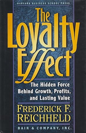 The Loyalty Effect: The Hidden Force Behind Growth, Profits, and Lasting Value