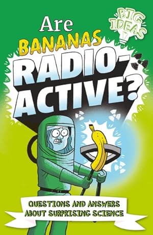 Imagen del vendedor de Are Bananas Radioactive? : Questions and Answers About Surprising Science a la venta por GreatBookPrices