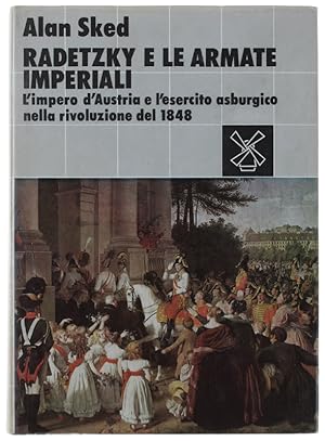 RADETZKY E LE ARMATE IMPERIALI. L'impero d'Austria e l'esercito asburgico nella rivoluzione del 1...