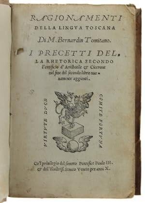 RAGIONAMENTI DELLA LINGUA TOSCANA. I PRECETTI DELLA RHETORICA secondo l'artificio d'Aristotile & ...