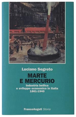 MARTE E MERCURIO. Industria bellica e sviluppo economico in Italia 1861-1940.: