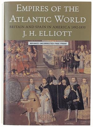 Seller image for EMPIRES OF THE ATLANTIC WORLD. Britain and Spain in America 1492-1830. [Advance Uncorrected Page Proof].: for sale by Bergoglio Libri d'Epoca