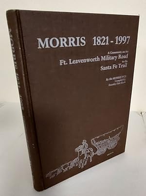 Morris 1821-1997; a community on the Ft. Leavenworth Military Road to the Santa Fe Trail