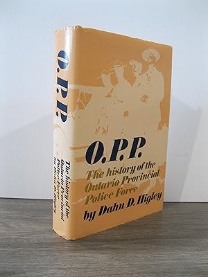 Seller image for O.P.P. THE HISTORY OF THE ONTARIO PROVINCIAL POLICE FORCE for sale by MAPLE RIDGE BOOKS