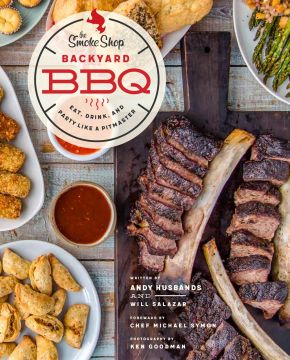 Imagen del vendedor de The Smoke Shop's Backyard BBQ: Eat, Drink, and Party Like a Pitmaster a la venta por ChristianBookbag / Beans Books, Inc.