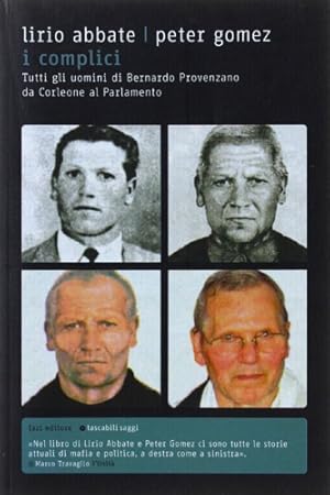 Seller image for I complici. Tutti gli uomini di Bernardo Provenzano da Corleone al Parlamento. for sale by FIRENZELIBRI SRL