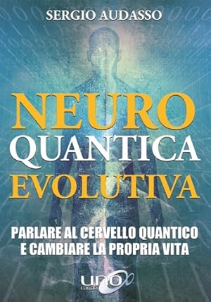 Immagine del venditore per Neuro quantica evolutiva. Parlare al cervello quantico e cambiare la propria vita. venduto da FIRENZELIBRI SRL