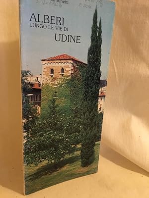 Seller image for Alberi lungo le Vie di Udine: Guida agli Alberi dei Viali, dei Parchi, dei Giardini sulla Pubblica Via. for sale by Versandantiquariat Waffel-Schrder