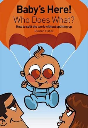 Seller image for Baby's Here! Who Does What?: How to Split the Work without Splitting Up for sale by WeBuyBooks