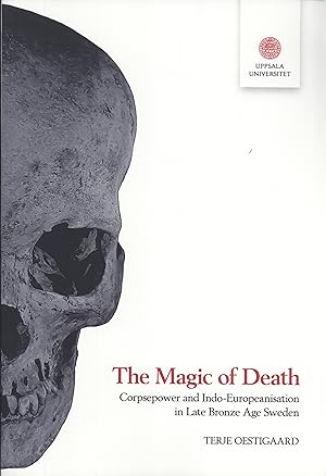 Image du vendeur pour The Magic of Death: Corpsepower and Indo-Europeanisation in Late Bonze Age Sweden (Occasional Papers in Archaeology, 76) mis en vente par Masalai Press