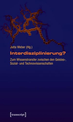 Interdisziplinierung? Zum Wissenstransfer zwischen den Geistes-, Sozial- und Technowissenschaften