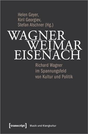 Image du vendeur pour Wagner - Weimar - Eisenach Richard Wagner im Spannungsfeld von Kultur und Politik mis en vente par Bunt Buchhandlung GmbH