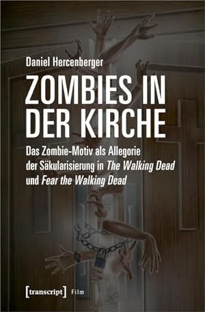 Zombies in der Kirche Das Zombie-Motiv als Allegorie der Säkularisierung in The Walking Dead und ...