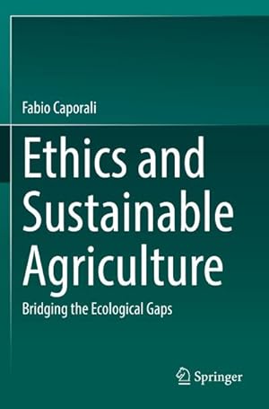 Bild des Verkufers fr Ethics and Sustainable Agriculture : Bridging the Ecological Gaps zum Verkauf von AHA-BUCH GmbH