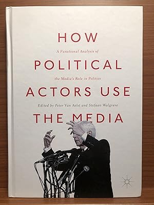 Immagine del venditore per How Political Actors Use the Media: A Functional Analysis of the Media?s Role in Politics venduto da Rosario Beach Rare Books