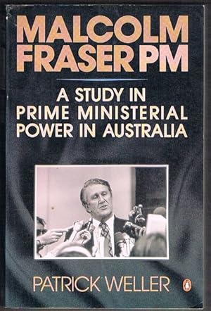 Malcolm Fraser PM: A Study in Prime Ministerial Power in Australia