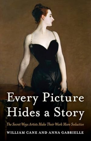Image du vendeur pour Every Picture Hides a Story : The Secret Ways Artists Make Their Work More Seductive mis en vente par GreatBookPrices