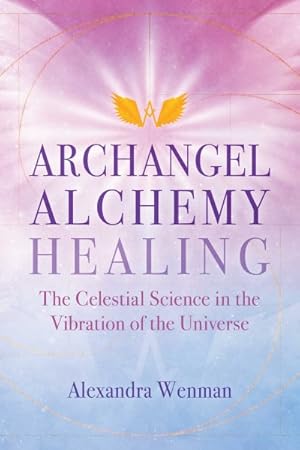 Image du vendeur pour Archangel Alchemy Healing : The Celestial Science in the Vibration of the Universe mis en vente par GreatBookPrices