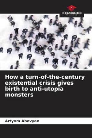 Image du vendeur pour How a turn-of-the-century existential crisis gives birth to anti-utopia monsters mis en vente par AHA-BUCH GmbH