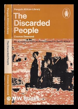 Imagen del vendedor de The discarded people: an account of African resettlement in South Africa / Cosmas Desmond, preface by Lord Caradon, foreword by Nadine Gordimer a la venta por MW Books