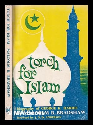 Image du vendeur pour Torch for Islam: a biography of George K. Harris, missionary to Muslims / Malcolm R. Bradshaw mis en vente par MW Books