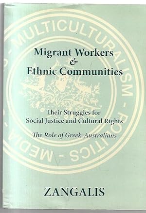 Seller image for Migrant Workers & Ethnic Communities Their Struggles for Social Justice and Cultural Rights. The Role of Greek-Australians. for sale by City Basement Books