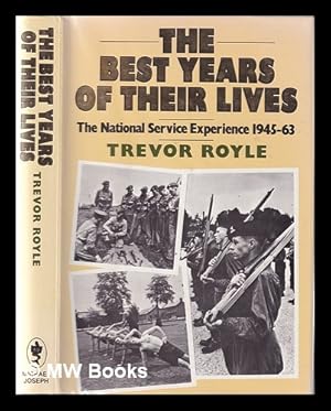 Bild des Verk�ufers f�r The best years of their lives: the National Service experience, 1945-1963 / Trevor Royle zum Verkauf von MW Books