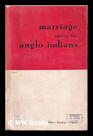 Immagine del venditore per Marriage among the Anglo-Indians / by Shiva Kumar Gupta ; with a foreword by Radhakamal Mukerjee venduto da MW Books
