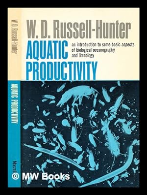 Image du vendeur pour Aquatic productivity : an introduction to some basic aspects of biological oceanography and limnology / [by] W. D. Russell-Hunter mis en vente par MW Books
