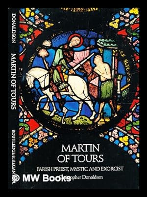 Seller image for Martin of Tours : parish priest, mystic and exorcist / [by] Christopher Donaldson for sale by MW Books
