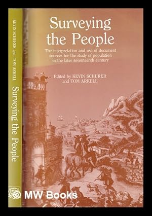 Seller image for Surveying the people: the interpretation and use of document sources for the study of population in the later seventeenth century / edited by Kevin Schurer and Tom Arkell for sale by MW Books