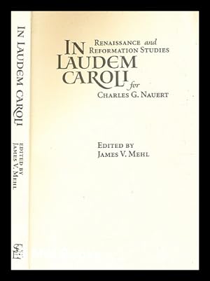 Seller image for In laudem Caroli : Renaissance and Reformation studies for Charles G. Nauert / edited by James V. Mehl for sale by MW Books
