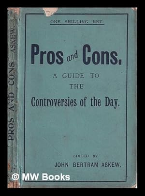 Bild des Verk�ufers f�r Pros and cons : a newspaper reader's and debater's guide to the leading controversies of the day (political, social, religious, etc.) / edited by John Bertram Askew zum Verkauf von MW Books