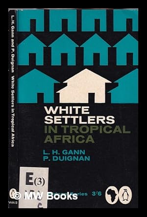 Immagine del venditore per White settlers in tropical Africa / Lewis H. Gann and Peter Duignan venduto da MW Books