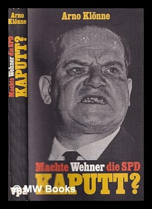 Seller image for Machte Wehner die SPD kaputt? : eine Dokumentation ber d. Identittsverlust d. bundesdt. Sozialdemokratie for sale by MW Books