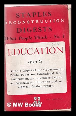 Image du vendeur pour Education Part II: a digest of the Government White Paper on Educational Reconstruction the Luxmoore report on post-war agricultural education and of 18 further reports being number four of the Staples 'Reconstruction' Digests mis en vente par MW Books