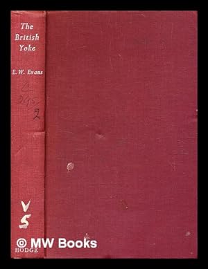 Immagine del venditore per The British yoke : reflections on the colonial empire. / Edward Walter Evans venduto da MW Books
