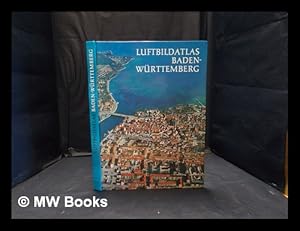 Seller image for Luftbildatlas Baden-Wrttemberg; eine Landeskunde in 72 farbigen Luftaufnahmen for sale by MW Books