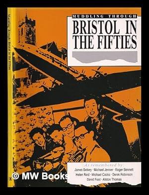 Seller image for Muddling Through : Bristol in the Fifties / by James Belsey and Others for sale by MW Books