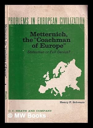 Seller image for Metternich : the "coachman of Europe" : statesman or evil genius? / edited with an introduction by Henry F. Schwartz for sale by MW Books