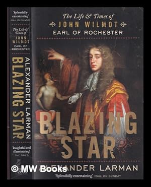 Imagen del vendedor de Blazing star : the life and times of John Wilmot, Earl of Rochester a la venta por MW Books