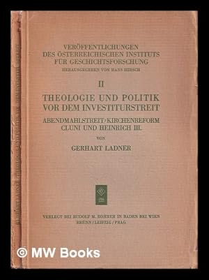 Bild des Verkufers fr Theologie und Politik vor dem Investiturstreit : Abendmahlstreit, Kirchenreform, Cluni und Heinrich III / von Gerhart Ladner zum Verkauf von MW Books