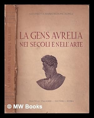 Imagen del vendedor de La gens Aurelia : nei secoli e nell'arte / Antonietta Maria Bessone Aurelia a la venta por MW Books