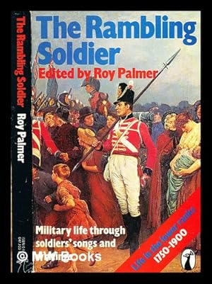 Image du vendeur pour The Rambling soldier : life in the lower ranks, 1750-1900, through soldiers' songs and writings / edited by Roy Palmer mis en vente par MW Books