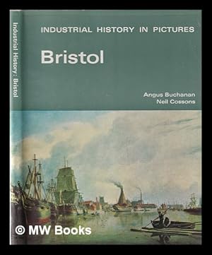 Bild des Verkufers fr Industrial history in pictures; Bristol / by R.A. Buchanan, Neil Cossons zum Verkauf von MW Books